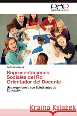 Representaciones Sociales del Rol Orientador del Docente Catalina Labarca 9783847365891 Editorial Acad Mica Espa Ola - książka