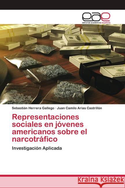 Representaciones sociales en jóvenes americanos sobre el narcotráfico Herrera Gallego, Sebastián; Arias Castrillón, Juan Camilo 9786200424013 Editorial Académica Española - książka