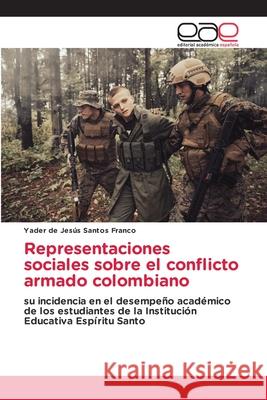 Representaciones sociales sobre el conflicto armado colombiano Santos Franco, Yader de Jesús 9786209136801 Editorial Académica Española - książka