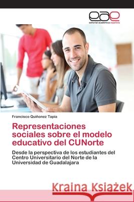 Representaciones sociales sobre el modelo educativo del CUNorte Quiñonez Tapia, Francisco 9783659057809 Editorial Academica Espanola - książka