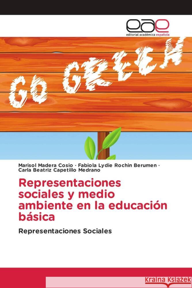 Representaciones sociales y medio ambiente en la educacion basica Marisol Madera Cosio Fabiola Lydie Rochin Berumen Carla Beatriz Capetillo Medrano 9786202116923 Editorial Academica Espanola - książka