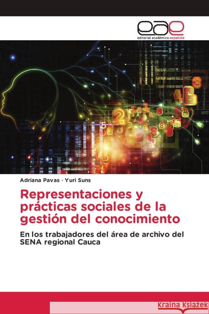 Representaciones y pr?cticas sociales de la gesti?n del conocimiento Adriana Pavas Yuri Suns 9786202158565 Editorial Academica Espanola - książka