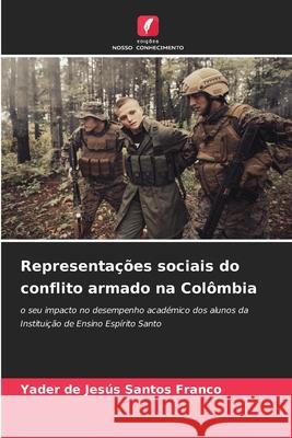 Representa??es sociais do conflito armado na Col?mbia Yader de Jes?s Santo 9786209253461 Edicoes Nosso Conhecimento - książka