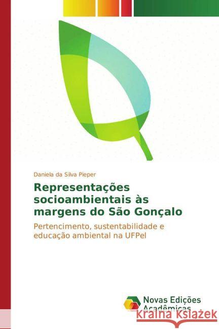 Representações socioambientais às margens do São Gonçalo : Pertencimento, sustentabilidade e educação ambiental na UFPel Pieper, Daniela da Silva 9783841720573 Novas Edicioes Academicas - książka