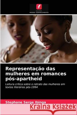 Representação das mulheres em romances pós-apartheid Stephane Serge Ibinga 9786203148329 Edicoes Nosso Conhecimento - książka