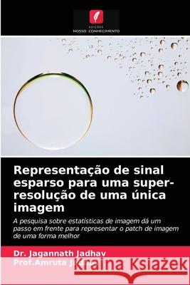 Representação de sinal esparso para uma super-resolução de uma única imagem Dr Jagannath Jadhav, Prof Amruta Jadhav 9786202785020 Edicoes Nosso Conhecimento - książka