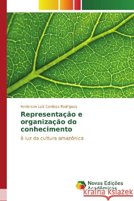 Representação e organização do conhecimento : à luz da cultura amazônica Rodrigues, Anderson Luiz Cardoso 9783330769472 Novas Edicioes Academicas - książka