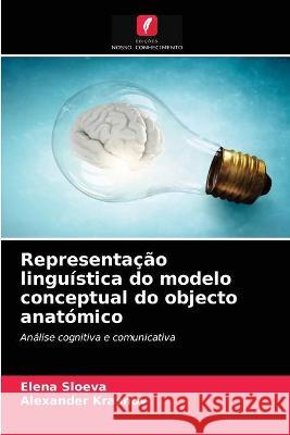 Representação linguística do modelo conceptual do objecto anatómico Elena Sloeva, Alexander Krasnov 9786203319057 Edicoes Nosso Conhecimento - książka