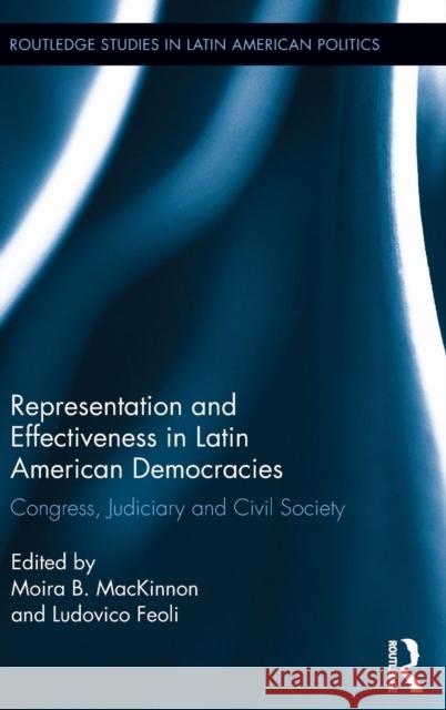 Representation and Effectiveness in Latin American Democracies: Congress, Judiciary and Civil Society MacKinnon, Moira B. 9780415824330 Routledge - książka