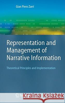 Representation and Management of Narrative Information: Theoretical Principles and Implementation Gian Piero Zarri 9781848000773 Springer London Ltd - książka
