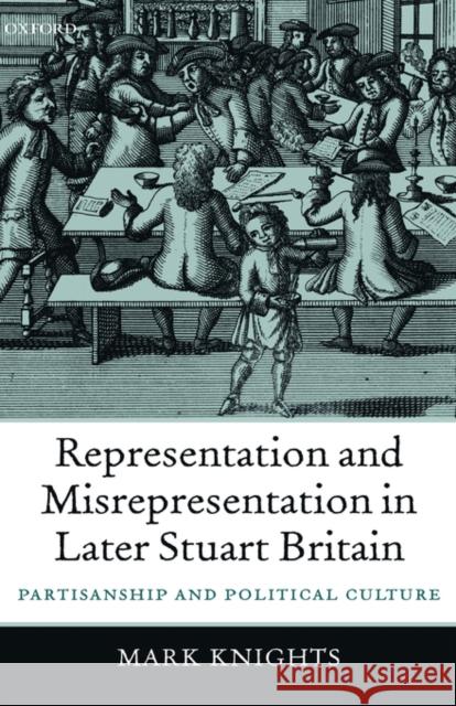 Representation and Misrepresentation in Later Stuart Britain: Partisanship and Political Culture Knights, Mark 9780199258338 Oxford University Press - książka