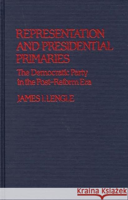 Representation and Presidential Primaries: The Democratic Party in the Post-Reform Era Lengle, James 9780313224829 Greenwood Press - książka