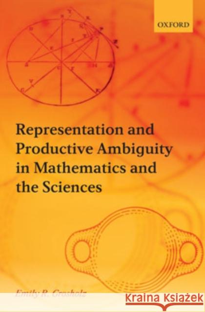 Representation and Productive Ambiguity in Mathematics and the Sciences Emily R. Grosholz 9780199299737 Oxford University Press, USA - książka