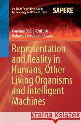 Representation and Reality in Humans, Other Living Organisms and Intelligent Machines Gordana Dodig-Crnkovic Raffaela Giovagnoli 9783319829098 Springer - książka