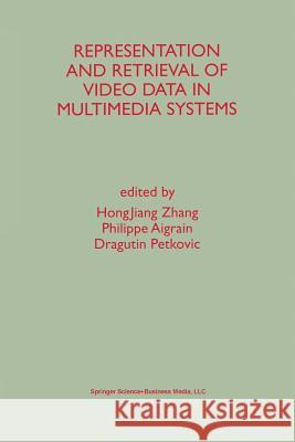 Representation and Retrieval of Video Data in Multimedia Systems Hongjiang Zhang                          Philippe Aigrain Dragutin Petkovic 9781475782738 Springer - książka