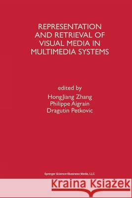 Representation and Retrieval of Visual Media in Multimedia Systems Hongjiang Zhang                          Philippe Aigrain Dragutin Petkovic 9781475782790 Springer - książka