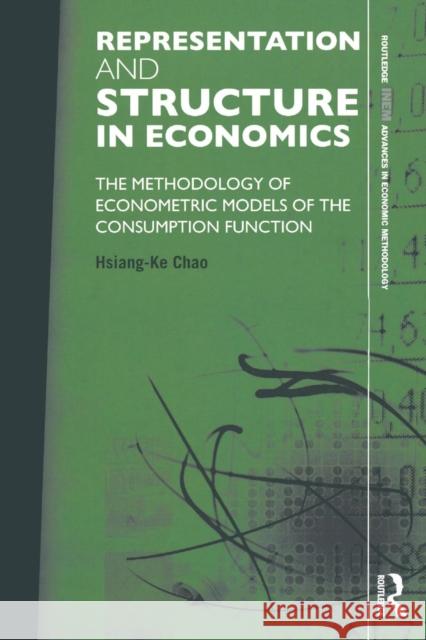 Representation and Structure in Economics: The Methodology of Econometric Models of the Consumption Function Hsiang-Ke Chao   9781138805453 Taylor and Francis - książka