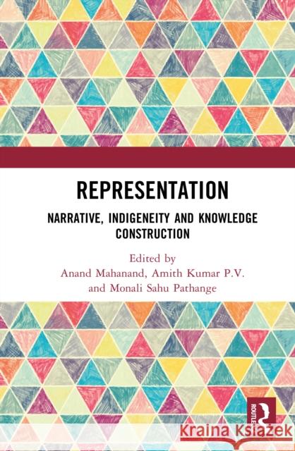 Representation: Narrative, Indigeneity and Knowledge Construction Anand Mahanand Amith Kuma Monali Sah 9781041275268 Routledge - książka