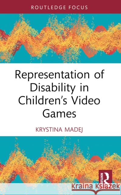 Representation of Disability in Children's Video Games Krystina Madej 9781032553894 Routledge - książka
