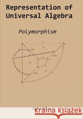 Representation of Universal Algebra: Polymorphism Aleks Kleyn 9781511460194 Createspace - książka