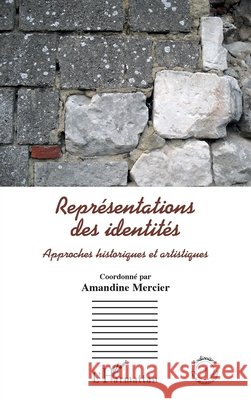 Représentations des identités: Approches historiques et artistiques Mercier Amandine 9782343158440 Editions L'Harmattan - książka