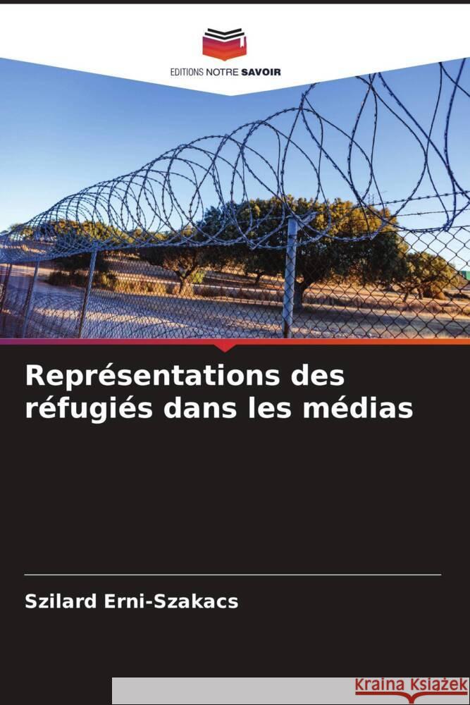 Representations des refugies dans les medias Szilard Erni-Szakacs   9786206189916 Editions Notre Savoir - książka