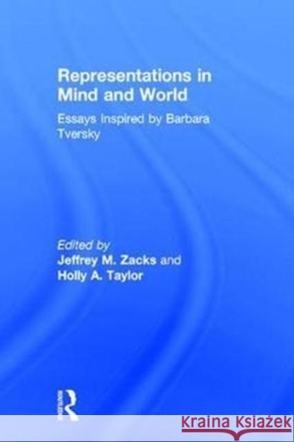 Representations in Mind and World: Essays Inspired by Barbara Tversky Holly A. Taylor Jeffrey M. Zacks 9781138829695 Psychology Press - książka