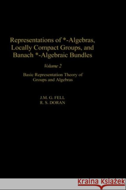 Representations of *-Algebras, Locally Compact Groups, and Banach *-Algebraic Bundles: Banach *-Algebraic Bundles, Induced Representations, and the Ge Fell, J. M. G. 9780122527227 Academic Press - książka
