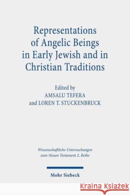 Representations of Angelic Beings in Early Jewish and in Christian Traditions Loren T. Stuckenbruck Amsalu Tefera 9783161597602 Mohr Siebeck - książka