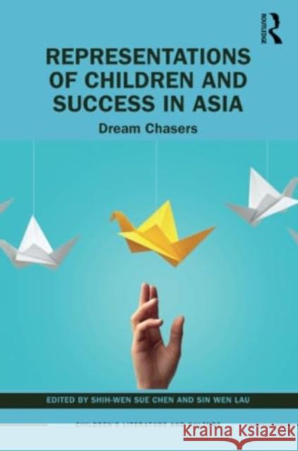 Representations of Children and Success in Asia: Dream Chasers Shih-Wen Sue Chen Sin Wen Lau 9781032293813 Routledge - książka