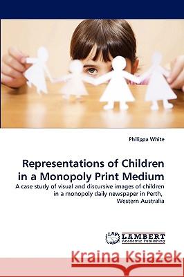 Representations of Children in a Monopoly Print Medium Philippa White 9783838334189 LAP Lambert Academic Publishing - książka