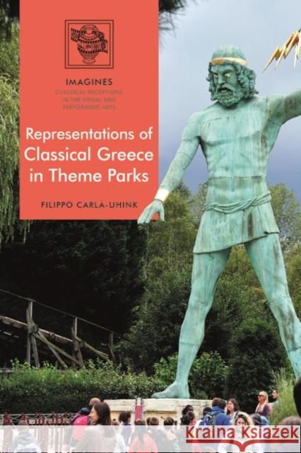 Representations of Classical Greece in Theme Parks Filippo Carla-Uhink Filippo Carla-Uhink Martin Lindner 9781474297844 Bloomsbury Academic - książka