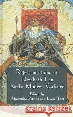 Representations of Elizabeth I in Early Modern Culture Alessandra Petrina Laura Tosi 9780230278172 Palgrave MacMillan - książka