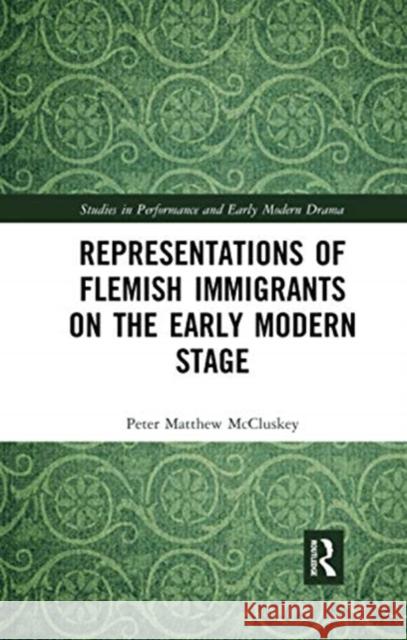 Representations of Flemish Immigrants on the Early Modern Stage Peter Matthew McCluskey 9780367733254 Routledge - książka