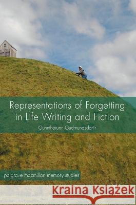 Representations of Forgetting in Life Writing and Fiction Gunnthorunn Gudmundsdottir 9781137598639 Palgrave MacMillan - książka