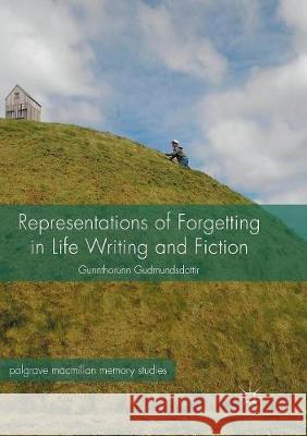 Representations of Forgetting in Life Writing and Fiction Gunnthorunn Gudmundsdottir 9781349955916 Palgrave MacMillan - książka