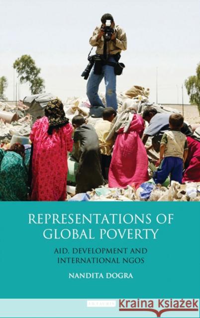 Representations of Global Poverty: Aid, Development and International NGOs Dogra, Nandita 9781780767734 I. B. Tauris & Company - książka