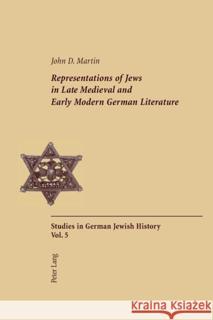 Representations of Jews in Late Medieval and Early Modern German Literature; Second Printing Martin, John D. 9783039107186 Verlag Peter Lang - książka