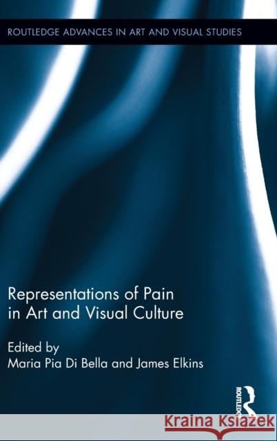 Representations of Pain in Art and Visual Culture Maria Pia D James Elkins 9780415530378 Routledge - książka