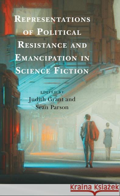 Representations of Political Resistance and Emancipation in Science Fiction Judith Grant Sean Parson Ira Allen 9781793630636 Lexington Books - książka