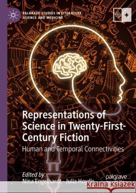 Representations of Science in Twenty-First-Century Fiction: Human and Temporal Connectivities Nina Engelhardt Julia Hoydis 9783030194925 Palgrave MacMillan - książka