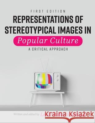 Representations of Stereotypical Images in Popular Culture: A Critical Approach Leslie Baker-Kimmons 9781793528551 Cognella Academic Publishing - książka