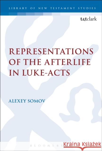 Representations of the Afterlife in Luke-Acts Alexey Somov Chris Keith Michael Labahn 9780567667113 T & T Clark International - książka