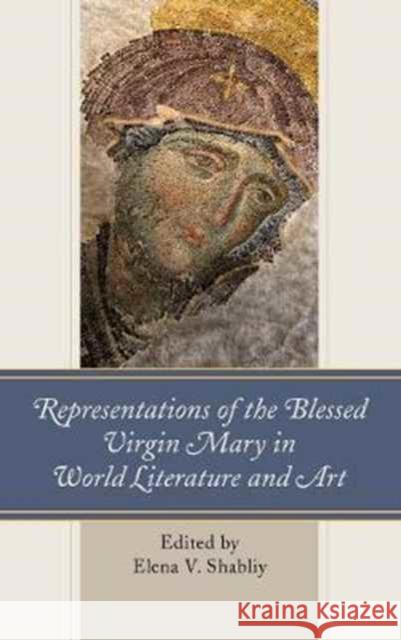 Representations of the Blessed Virgin Mary in World Literature and Art Elena V. Shabliy Paul A. Brazinski Jim Casey 9781498554343 Lexington Books - książka