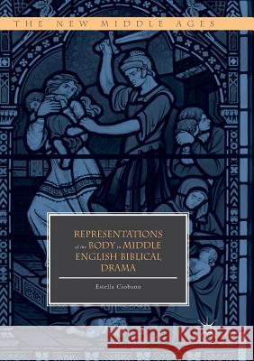 Representations of the Body in Middle English Biblical Drama Estella Ciobanu 9783030081317 Palgrave MacMillan - książka