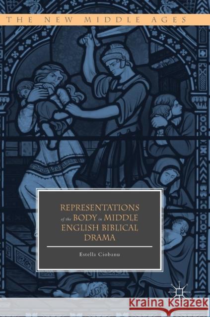Representations of the Body in Middle English Biblical Drama Estella Ciobanu 9783319909172 Palgrave MacMillan - książka