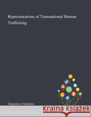 Representations of Transnational Human Trafficking Christiana Gregoriou 9781013271465 Saint Philip Street Press - książka