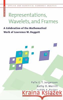 Representations, Wavelets, and Frames: A Celebration of the Mathematical Work of Lawrence W. Baggett Jorgensen, Palle E. T. 9780817646820 Birkhauser Boston - książka