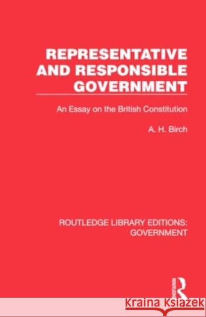 Representative and Responsible Government: An Essay on the British Constitution A. H. Birch 9781032783864 Routledge - książka