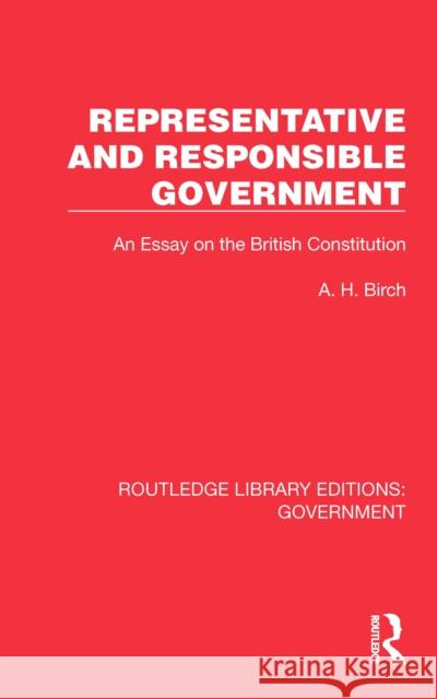 Representative and Responsible Government: An Essay on the British Constitution A H Birch 9781032784021 Taylor & Francis Ltd - książka